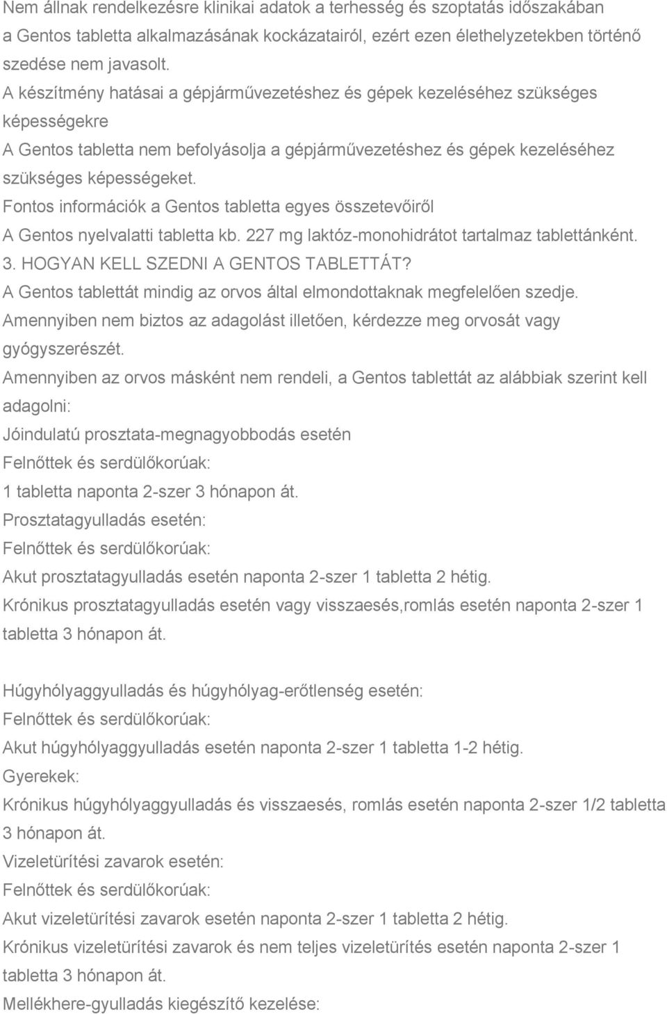 Fontos információk a Gentos tabletta egyes összetevőiről A Gentos nyelvalatti tabletta kb. 227 mg laktóz-monohidrátot tartalmaz tablettánként. 3. HOGYAN KELL SZEDNI A GENTOS TABLETTÁT?