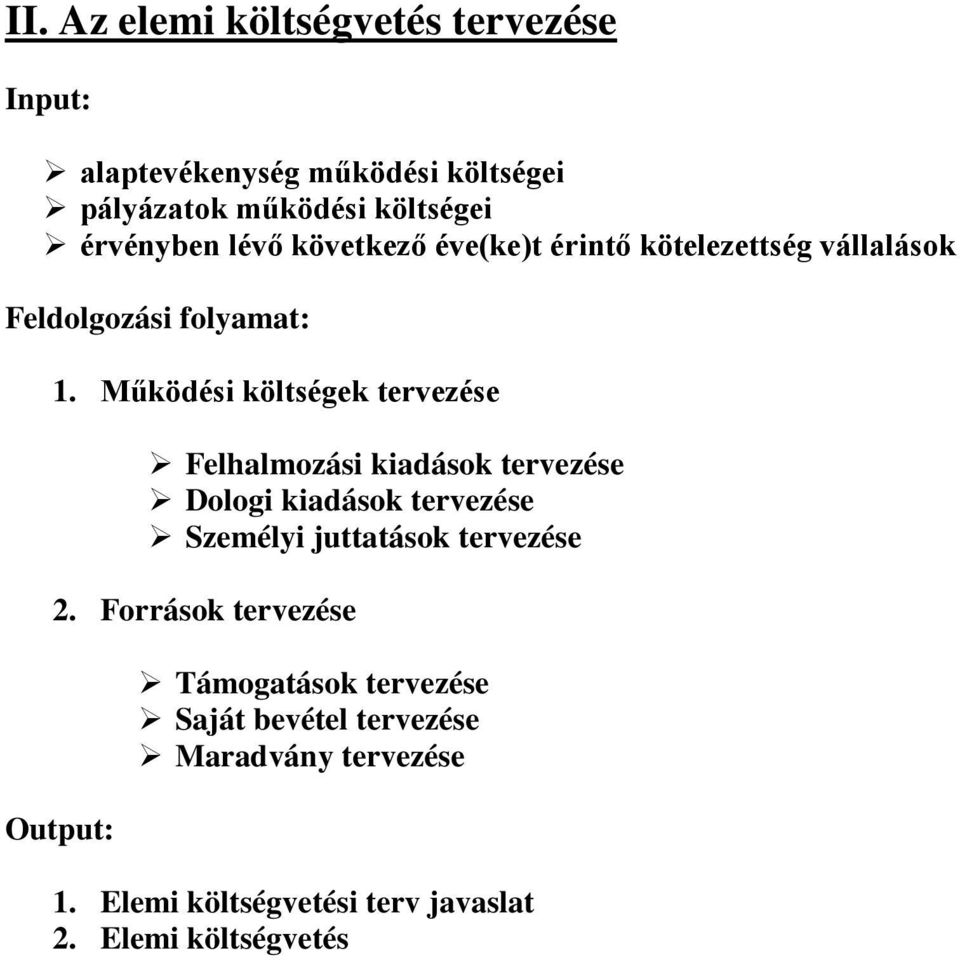 Működési költségek tervezése Felhalmozási kiadások tervezése Dologi kiadások tervezése Személyi juttatások tervezése