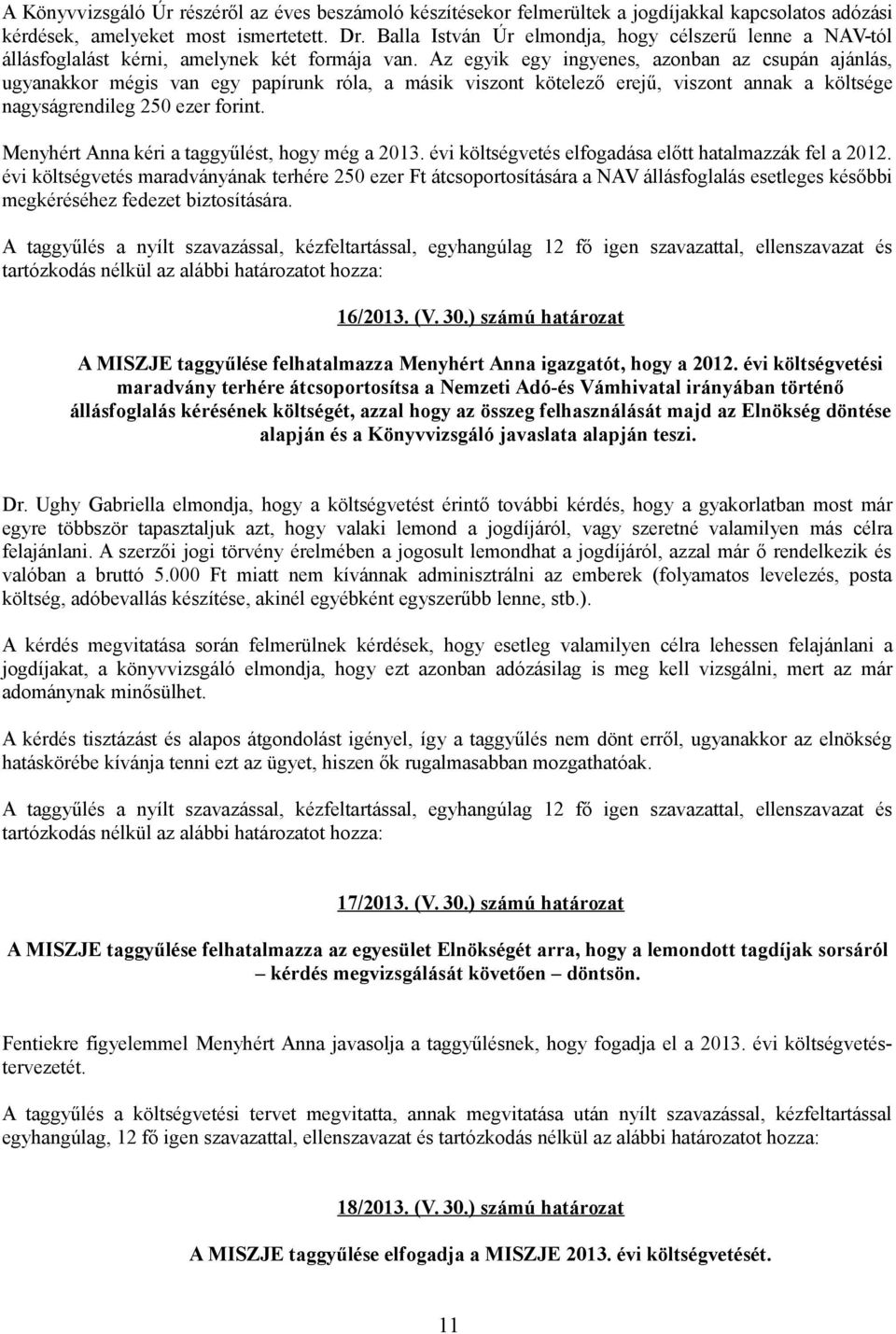 Az egyik egy ingyenes, azonban az csupán ajánlás, ugyanakkor mégis van egy papírunk róla, a másik viszont kötelező erejű, viszont annak a költsége nagyságrendileg 250 ezer forint.