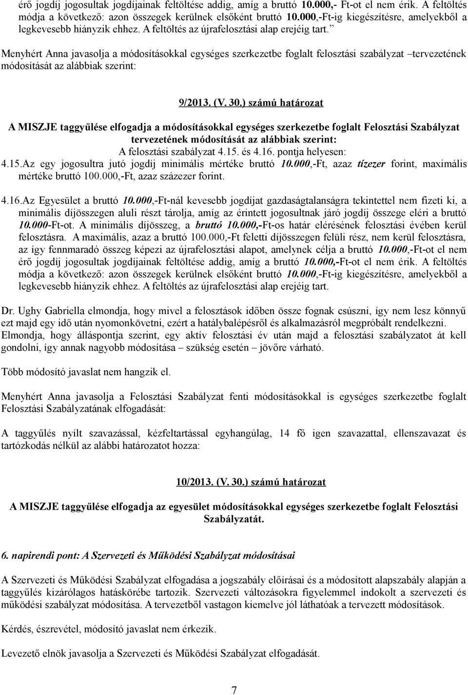 Menyhért Anna javasolja a módosításokkal egységes szerkezetbe foglalt felosztási szabályzat tervezetének módosítását az alábbiak szerint: 9/2013. (V. 30.