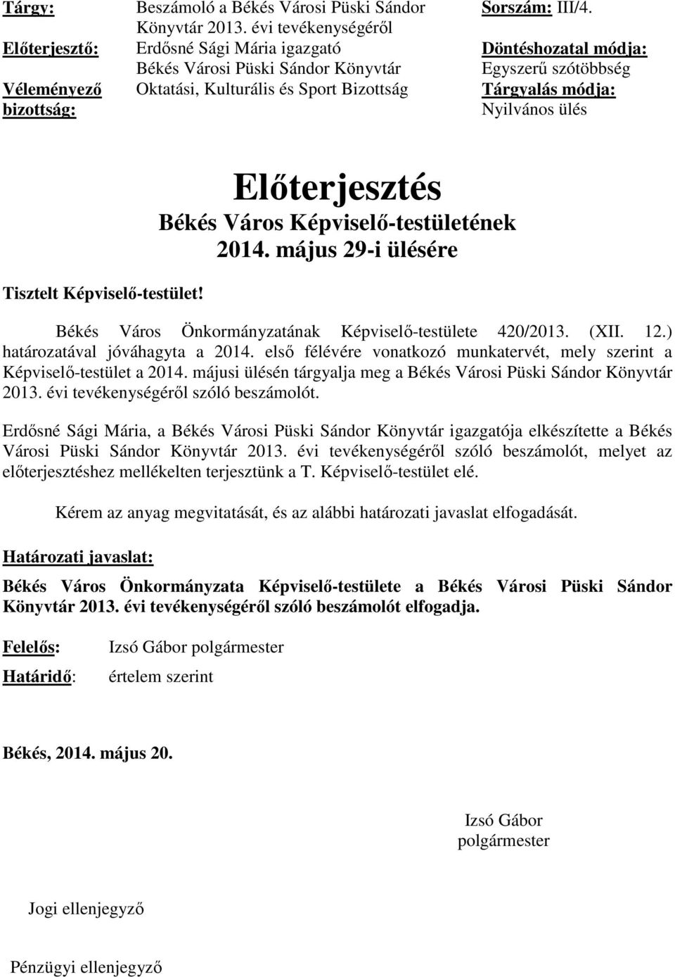 Döntéshozatal módja: Egyszerű szótöbbség Tárgyalás módja: Nyilvános ülés Tisztelt Képviselő-testület! Előterjesztés Békés Város Képviselő-testületének 2014.