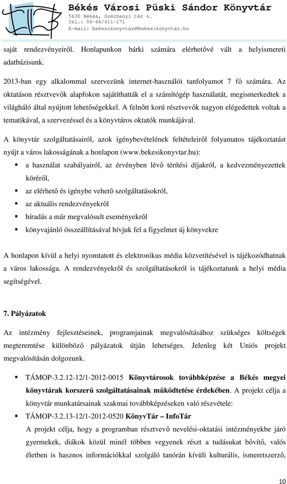 A felnőtt korú résztvevők nagyon elégedettek voltak a tematikával, a szervezéssel és a könyvtáros oktatók munkájával.