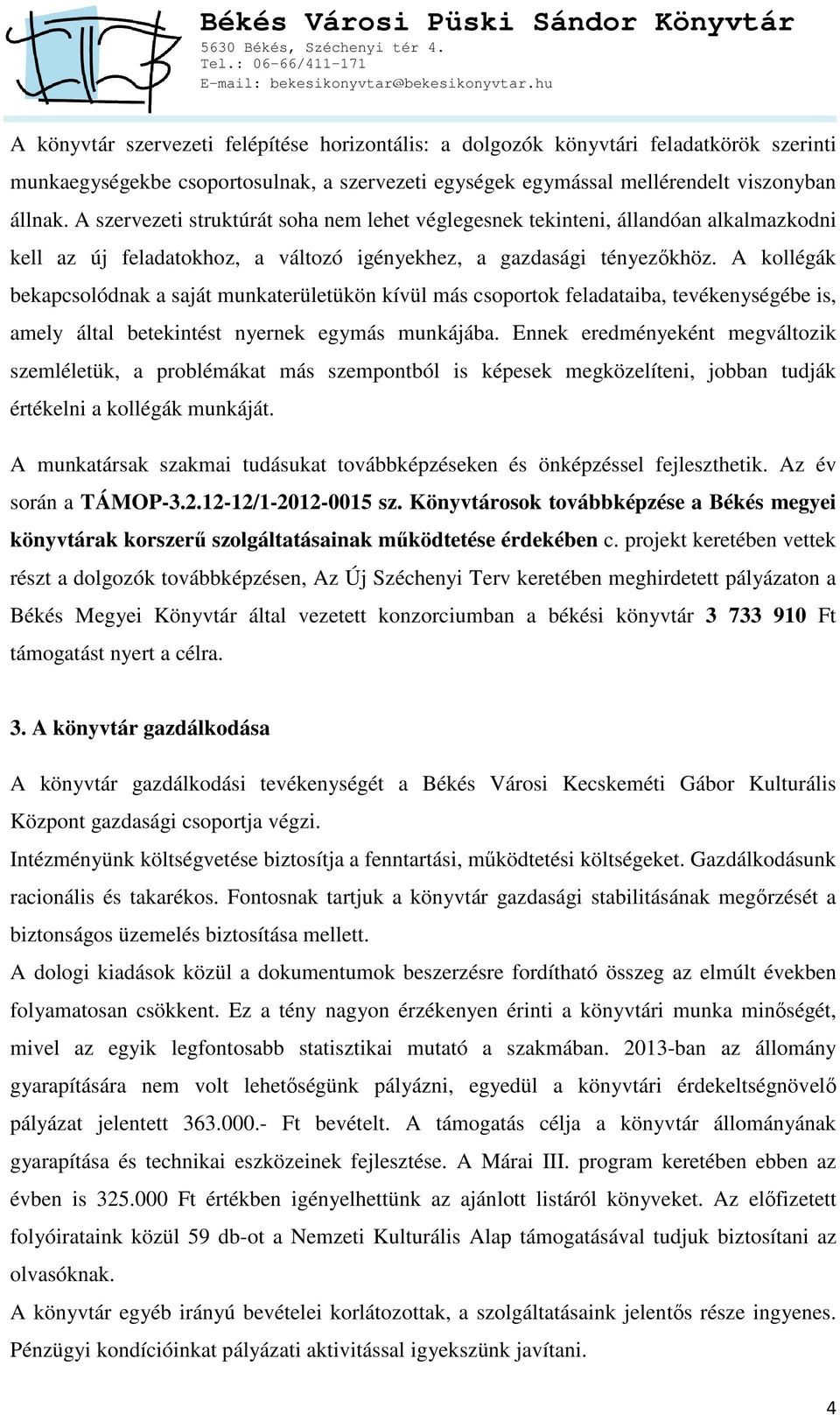 A kollégák bekapcsolódnak a saját munkaterületükön kívül más csoportok feladataiba, tevékenységébe is, amely által betekintést nyernek egymás munkájába.