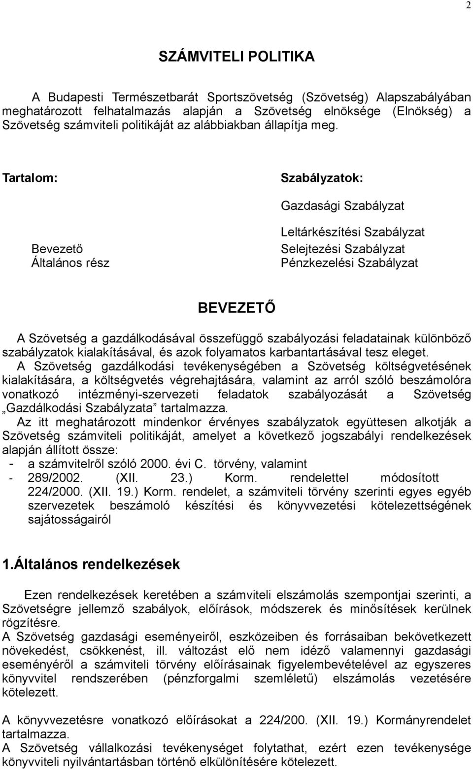 Tartalom: Szabályzatok: Gazdasági Szabályzat Bevezető Általános rész Leltárkészítési Szabályzat Selejtezési Szabályzat Pénzkezelési Szabályzat BEVEZETŐ A Szövetség a gazdálkodásával összefüggő