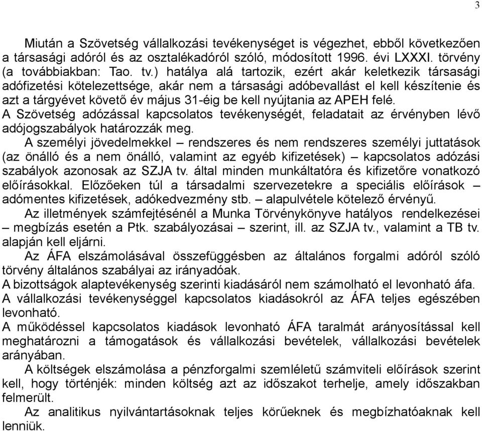 APEH felé. A Szövetség adózással kapcsolatos tevékenységét, feladatait az érvényben lévő adójogszabályok határozzák meg.