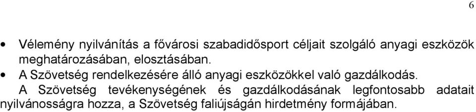 A Szövetség rendelkezésére álló anyagi eszközökkel való gazdálkodás.