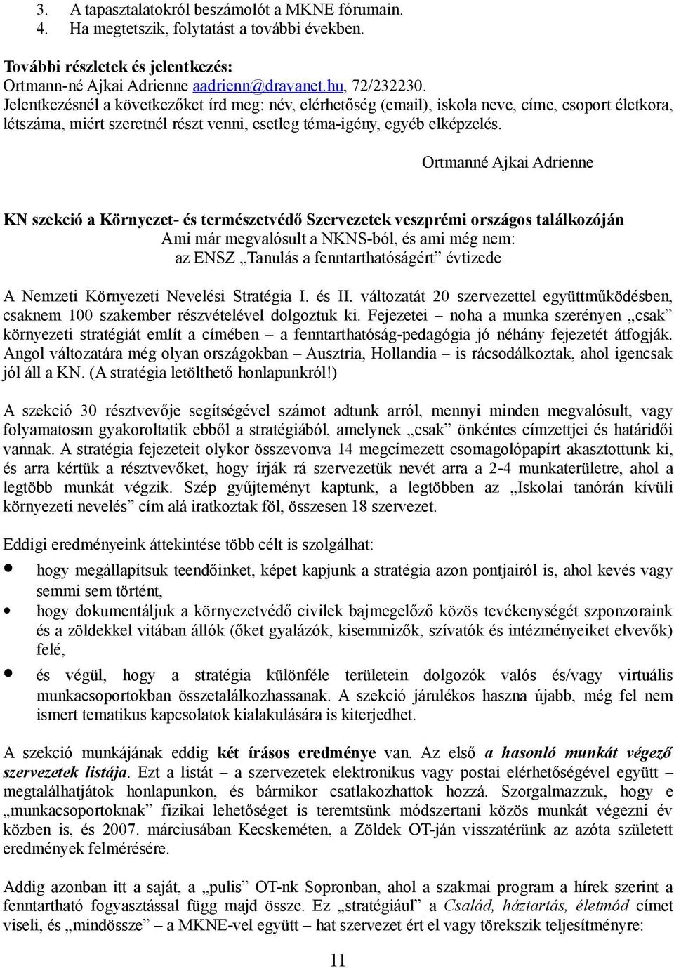 Ortmanné Ajkai Adrienne KN szekció a Környezet- és természetvédő Szervezetek veszprémi országos találkozóján Ami már megvalósult a NKNS-ból, és ami még nem: az ENSZ Tanulás a fenntarthatóságért