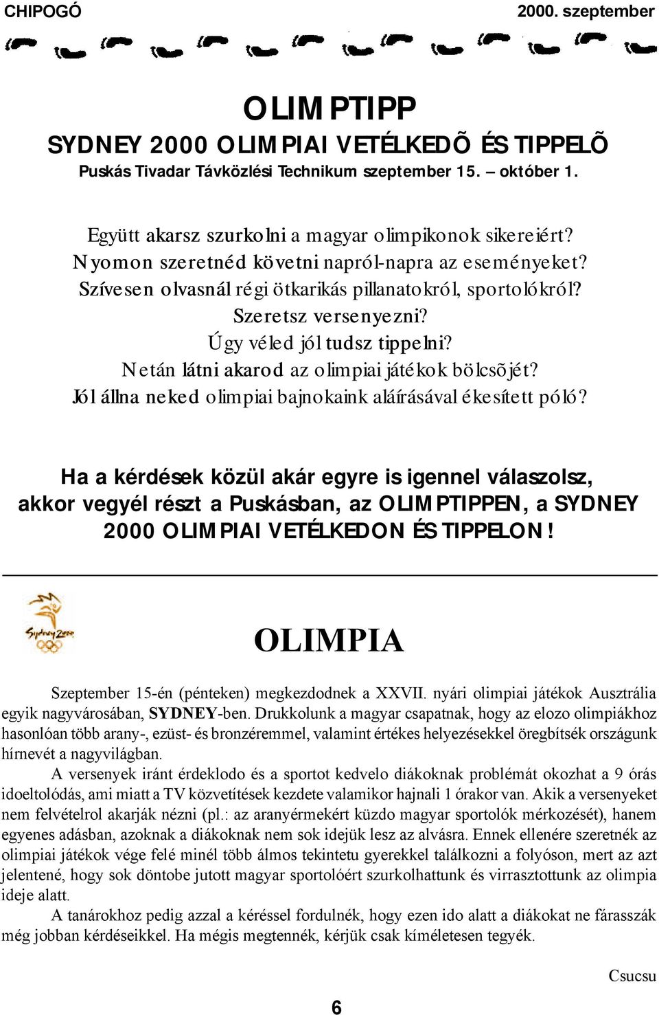 Netán látni akarod az olimpiai játékok bölcsõjét? Jól állna neked olimpiai bajnokaink aláírásával ékesített póló?