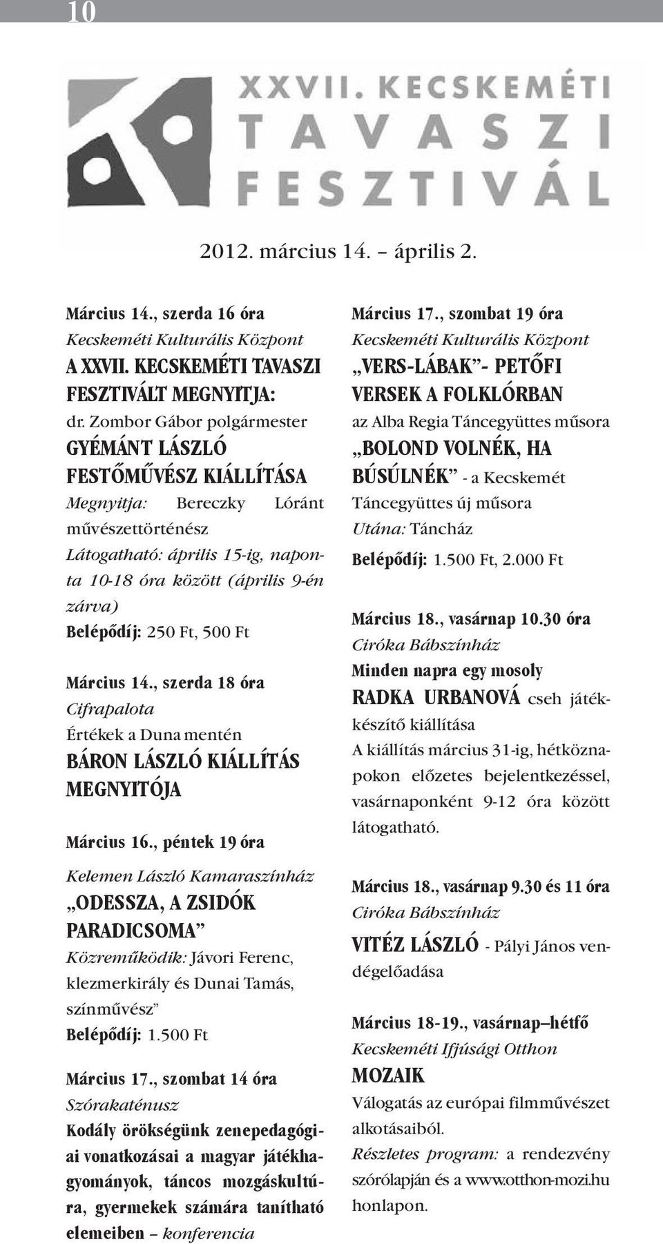 Ft, 500 Ft Március 14., szerda 18 óra Cifrapalota Értékek a Duna mentén BÁRON LÁSZLÓ KIÁLLÍTÁS MEGNYITÓJA Március 16.