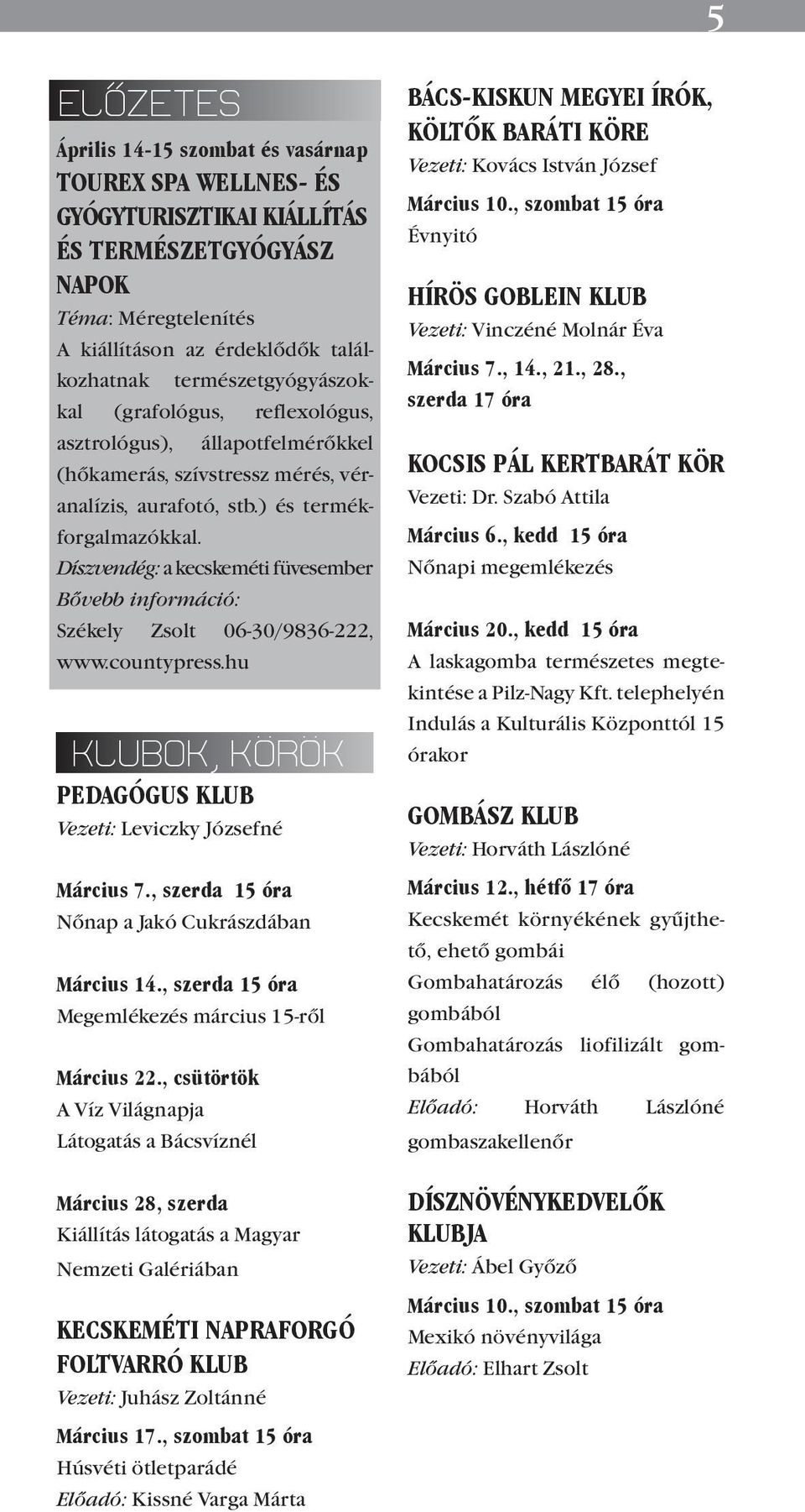 Díszvendég: a kecskeméti füvesember Bővebb információ: Székely Zsolt 06-30/9836-222, www.countypress.hu KLUBOK, KÖRÖK PEDAGÓGUS KLUB Vezeti: Leviczky Józsefné Március 7.