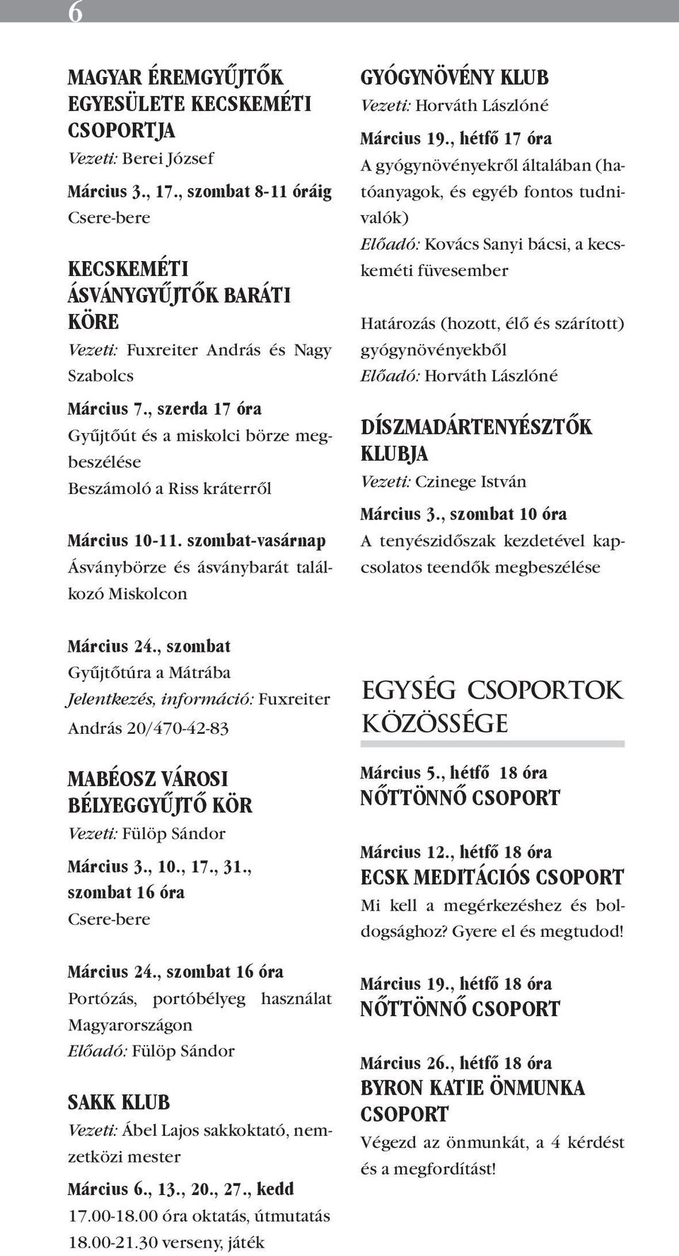 , szerda 17 óra Gyűjtőút és a miskolci börze megbeszélése Beszámoló a Riss kráterről Március 10-11.