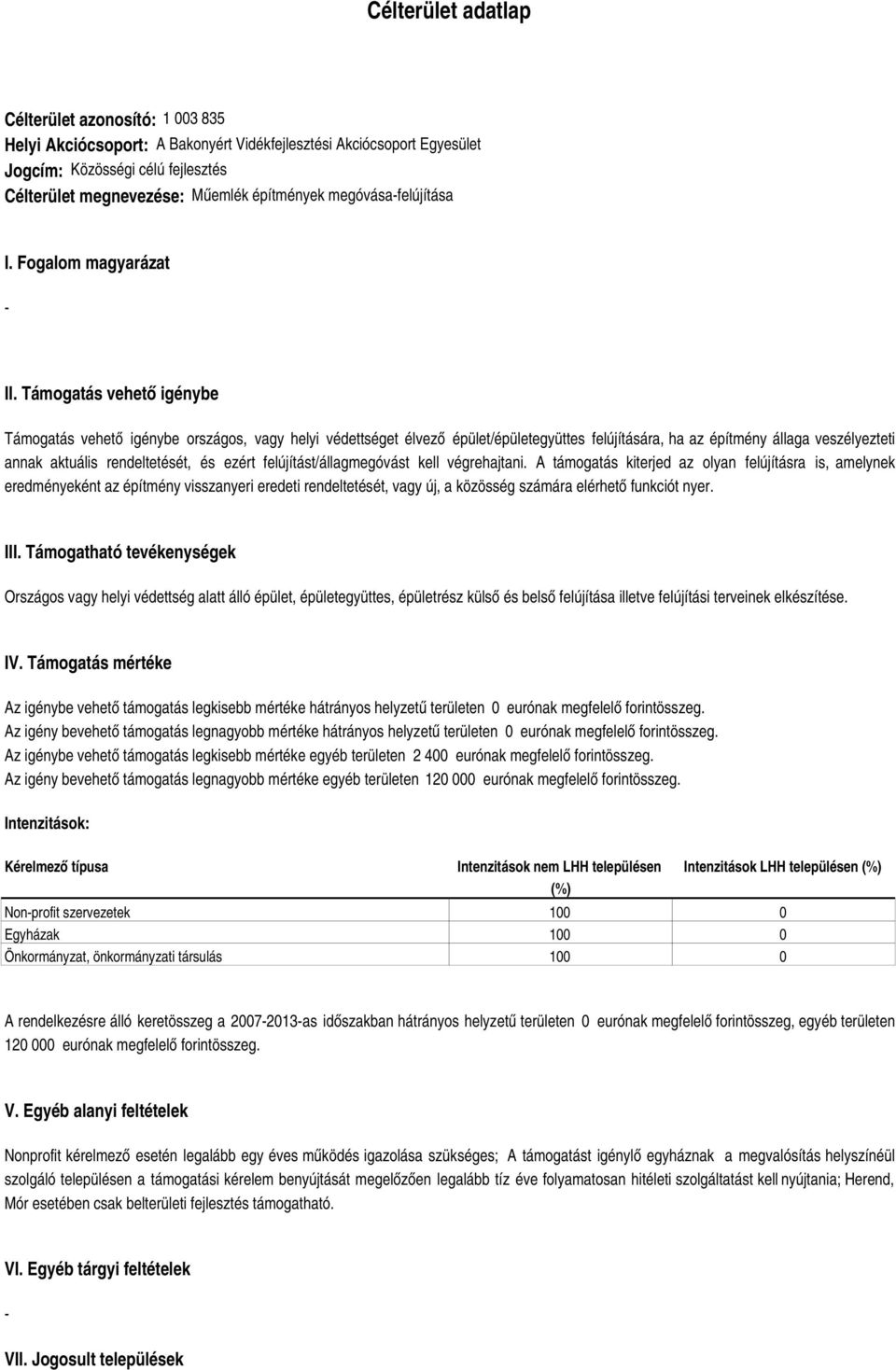 Támogatás vehető igénybe Támogatás vehető igénybe országos, vagy helyi védettséget élvező épület/épületegyüttes felújítására, ha az építmény állaga veszélyezteti annak aktuális rendeltetését, és