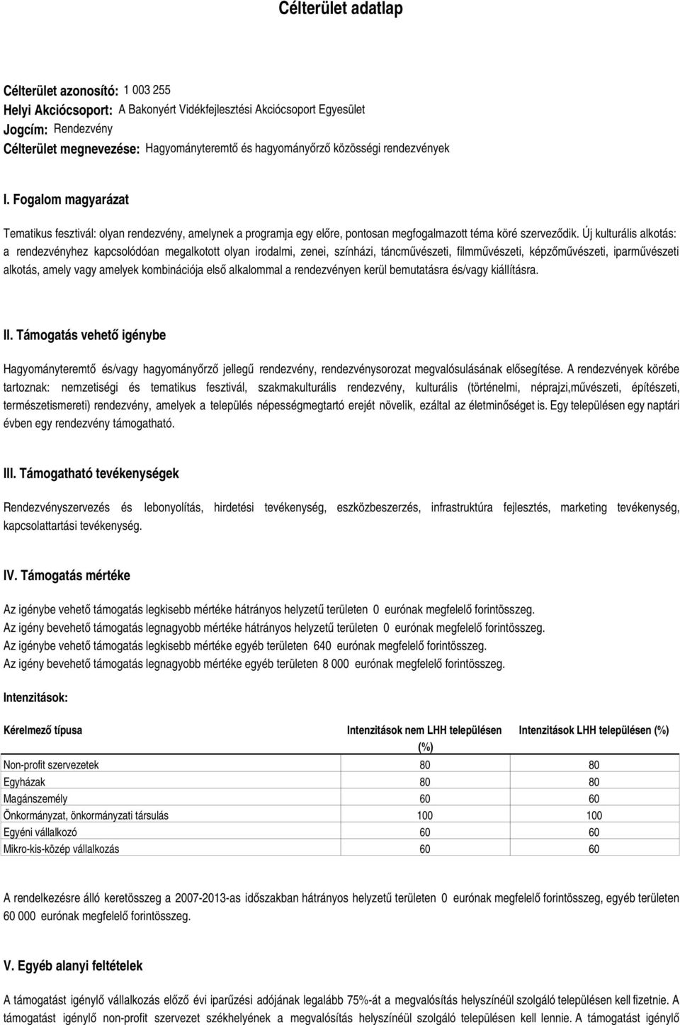 Új kulturális alkotás: a rendezvényhez kapcsolódóan megalkotott olyan irodalmi, zenei, színházi, táncművészeti, filmművészeti, képzőművészeti, iparművészeti alkotás, amely vagy amelyek kombinációja