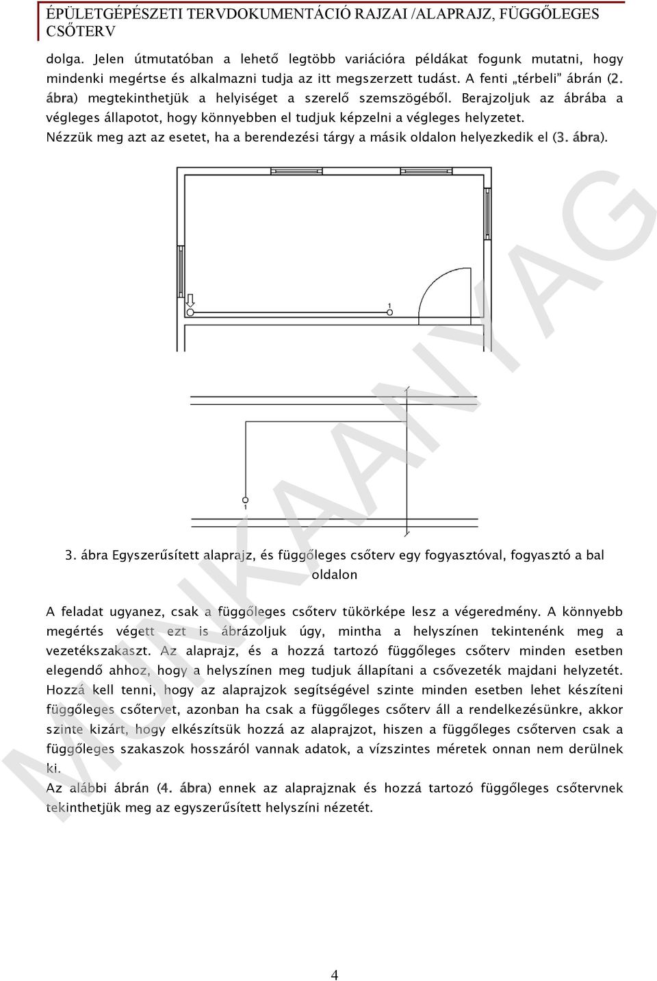 Nézzük meg azt az esetet, ha a berendezési tárgy a másik oldalon helyezkedik el (3. ábra). 3.