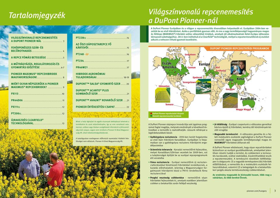 ..14 AZ ŐSZI KÁPOSZTAREPCE FŐ KÁRTEVŐI....15 PT248 - ÚJ!...16 PT234....17 PR46W21...17 HIBRIDEK AGRONÓMIAI TULAJDONSÁGAI...................... 18-19 DUPONT SALSA GYOMIRTÓ SZER.