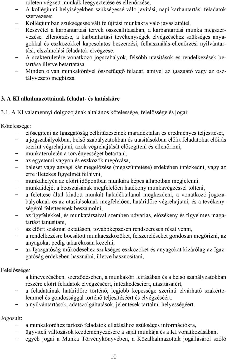 Részvétel a karbantartási tervek összeállításában, a karbantartási munka megszervezése, ellenőrzése, a karbantartási tevékenységek elvégzéséhez szükséges anyagokkal és eszközökkel kapcsolatos