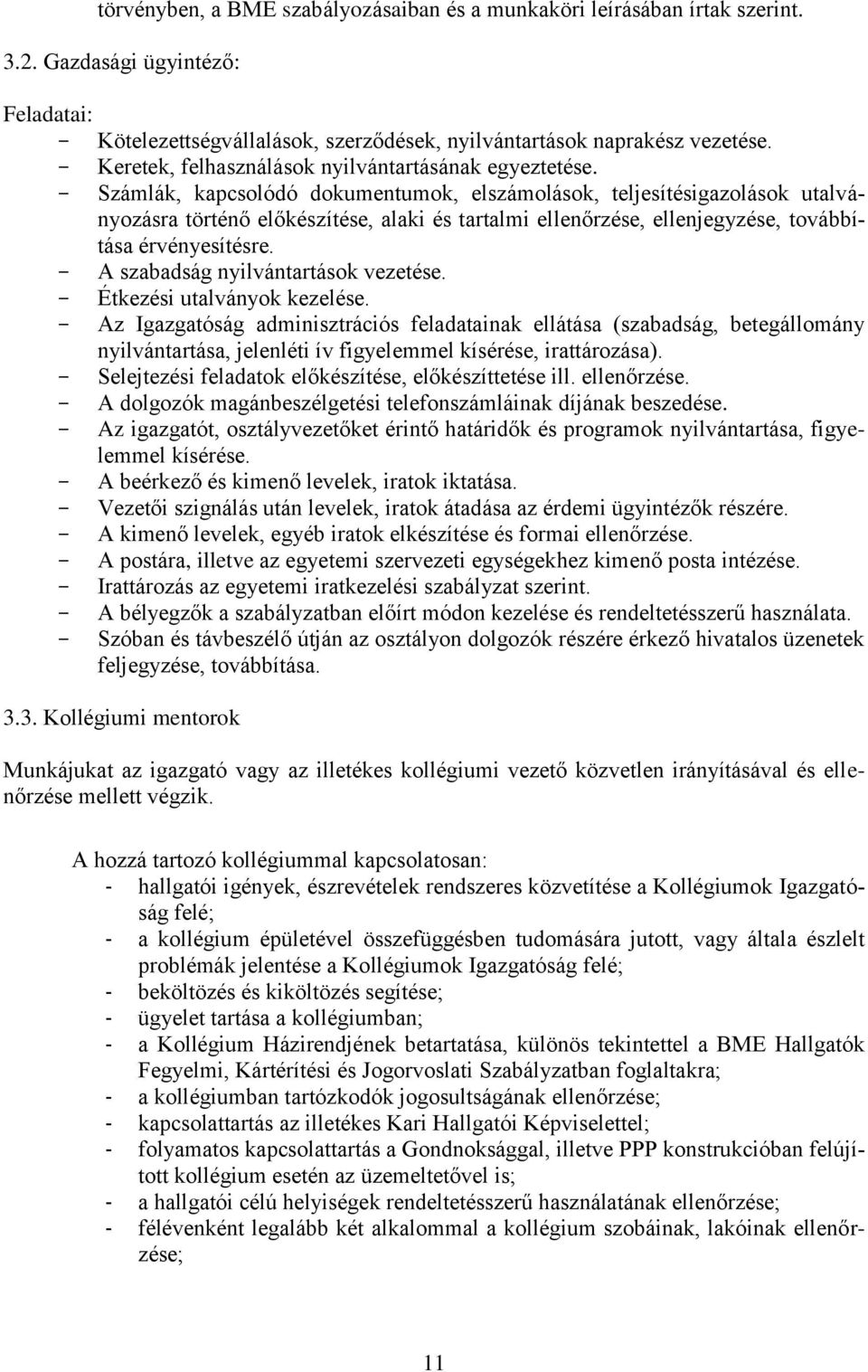 Számlák, kapcsolódó dokumentumok, elszámolások, teljesítésigazolások utalványozásra történő előkészítése, alaki és tartalmi ellenőrzése, ellenjegyzése, továbbítása érvényesítésre.