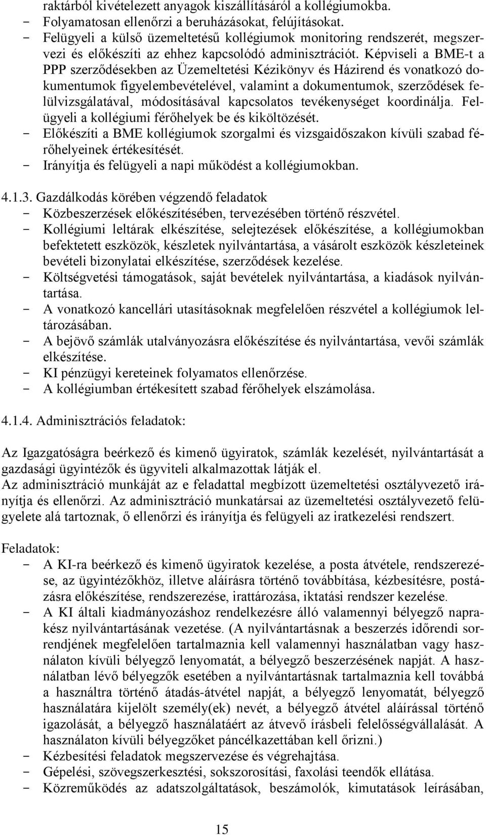 Képviseli a BME-t a PPP szerződésekben az Üzemeltetési Kézikönyv és Házirend és vonatkozó dokumentumok figyelembevételével, valamint a dokumentumok, szerződések felülvizsgálatával, módosításával