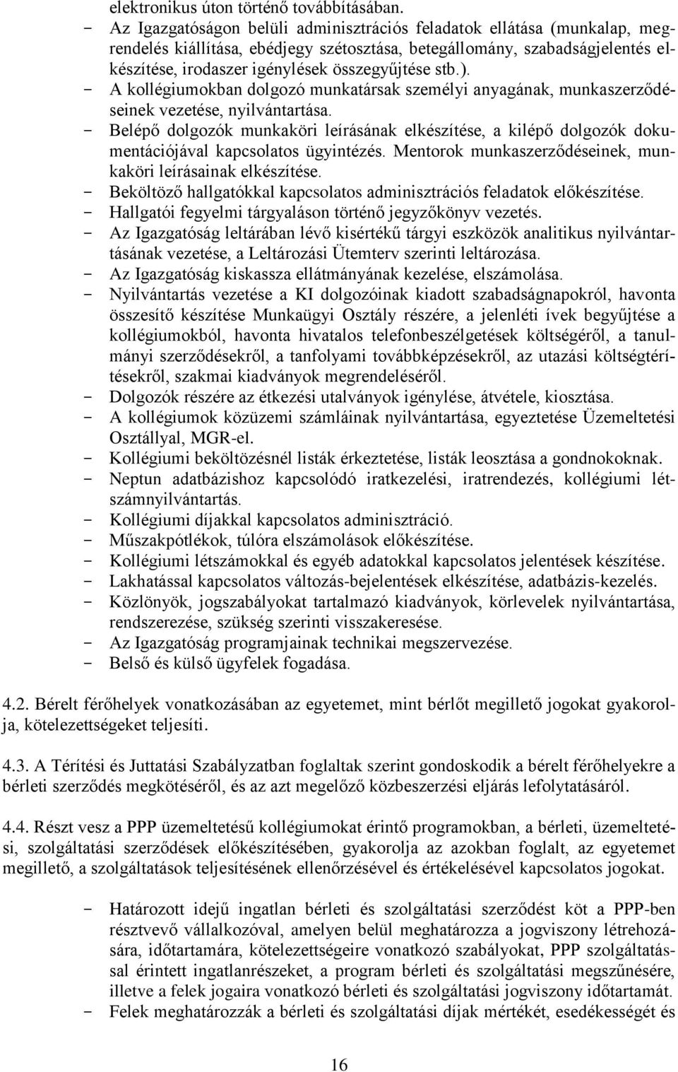 stb.). A kollégiumokban dolgozó munkatársak személyi anyagának, munkaszerződéseinek vezetése, nyilvántartása.