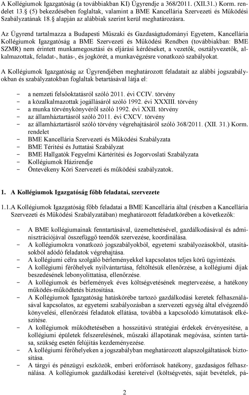 Az Ügyrend tartalmazza a Budapesti Műszaki és Gazdaságtudományi Egyetem, Kancellária Kollégiumok Igazgatóság a BME Szervezeti és Működési Rendben (továbbiakban: BME SZMR) nem érintett munkamegosztási