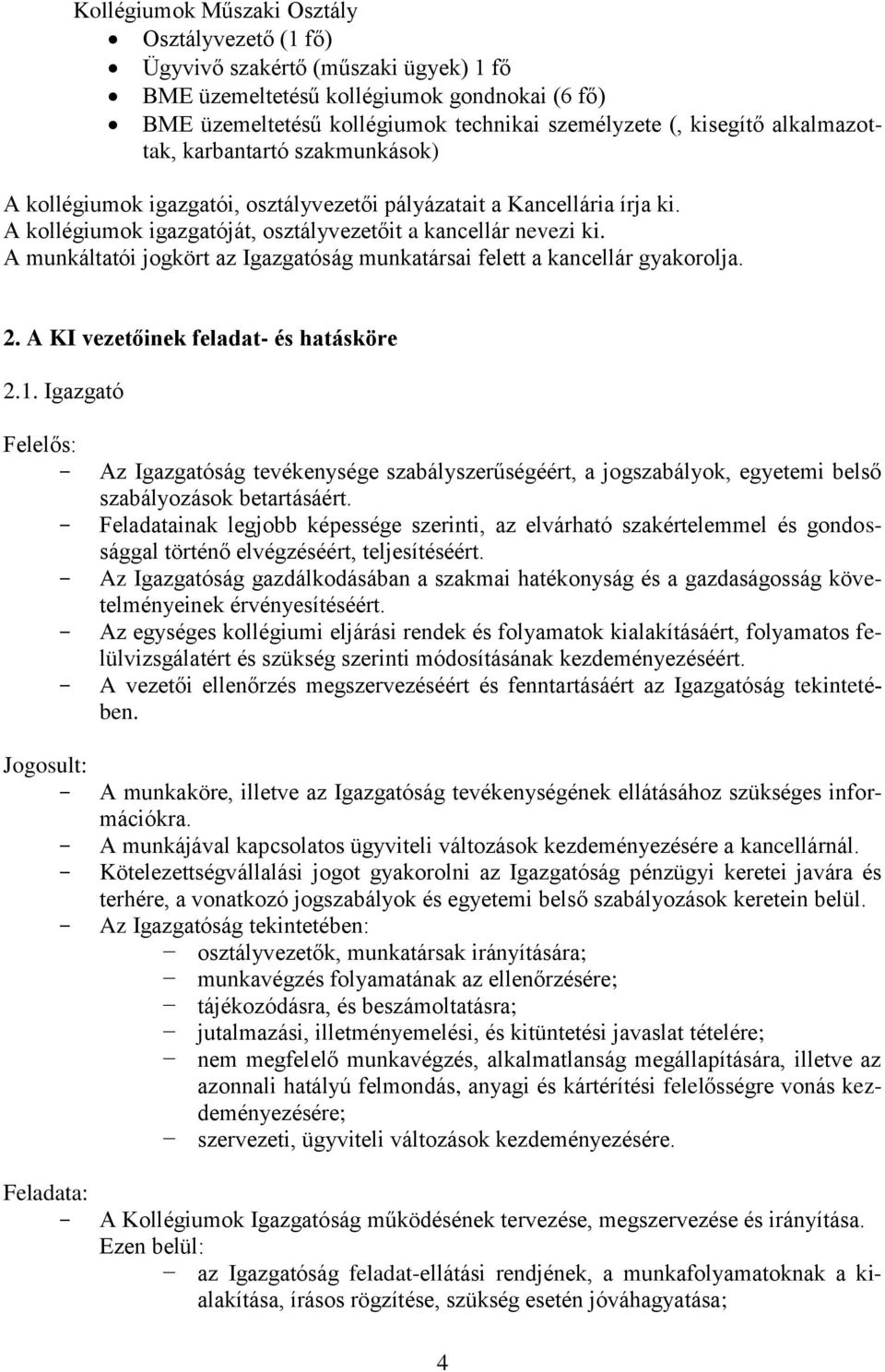 A munkáltatói jogkört az Igazgatóság munkatársai felett a kancellár gyakorolja. 2. A KI vezetőinek feladat- és hatásköre 2.1.