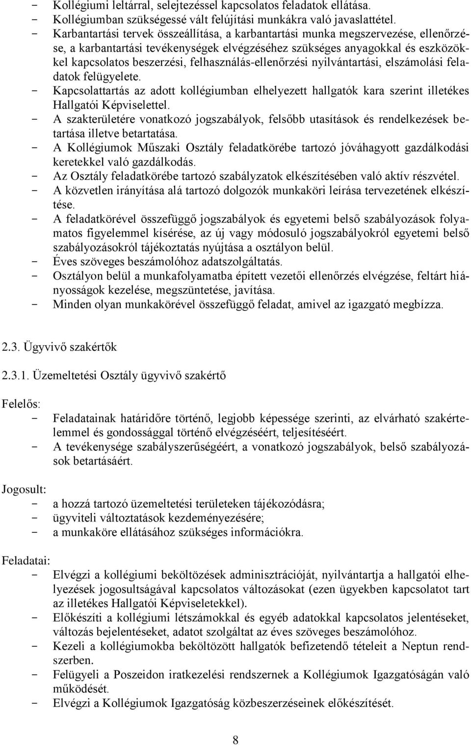 felhasználás-ellenőrzési nyilvántartási, elszámolási feladatok felügyelete. Kapcsolattartás az adott kollégiumban elhelyezett hallgatók kara szerint illetékes Hallgatói Képviselettel.