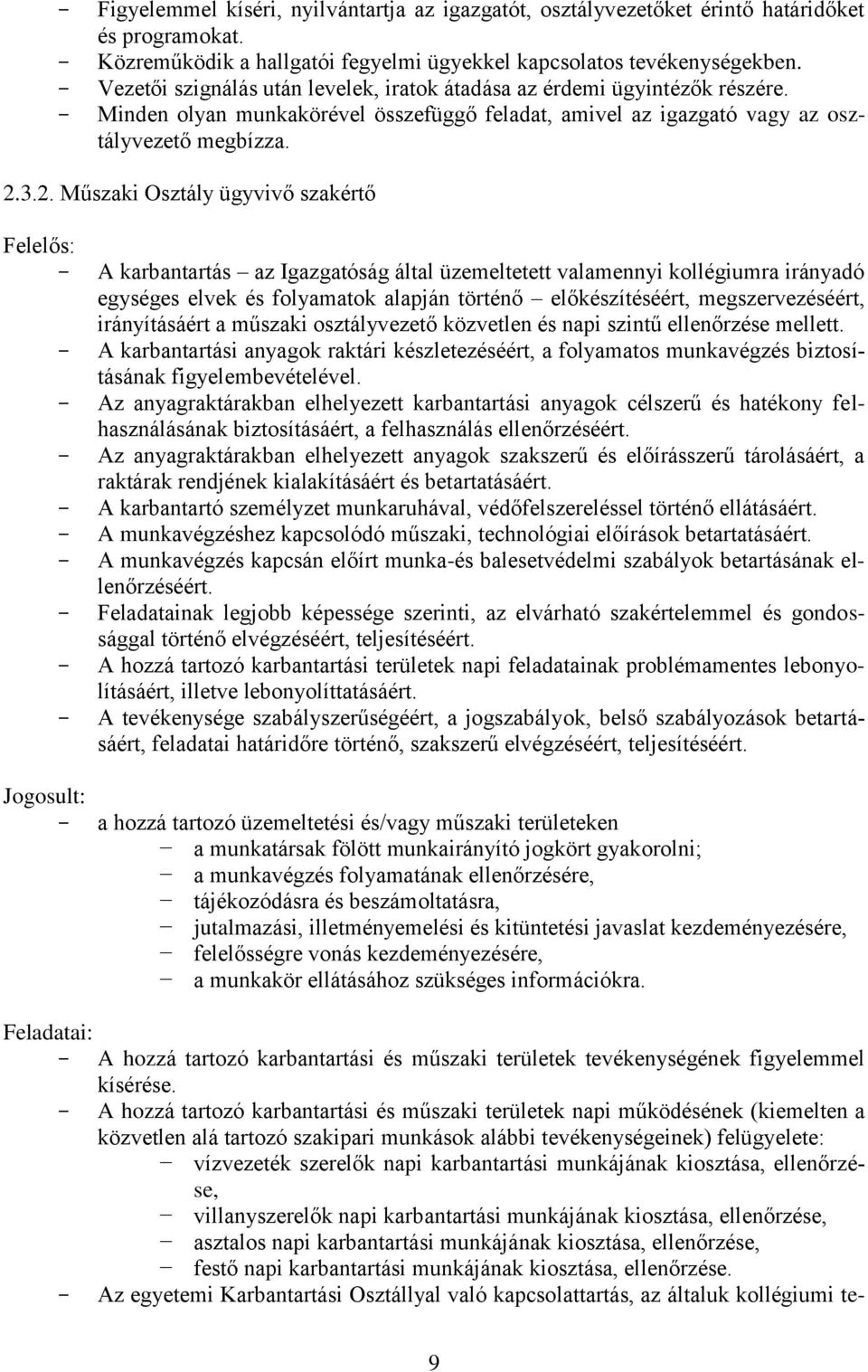 3.2. Műszaki Osztály ügyvivő szakértő Felelős: A karbantartás az Igazgatóság által üzemeltetett valamennyi kollégiumra irányadó egységes elvek és folyamatok alapján történő előkészítéséért,