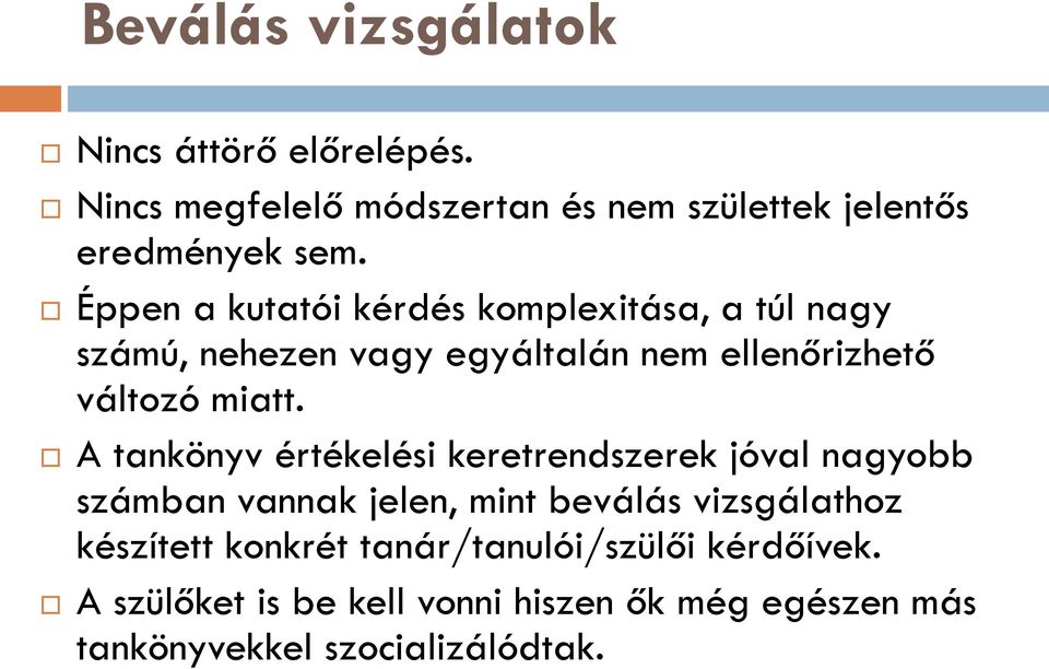 A tankönyv értékelési keretrendszerek jóval nagyobb számban vannak jelen, mint beválás vizsgálathoz készített