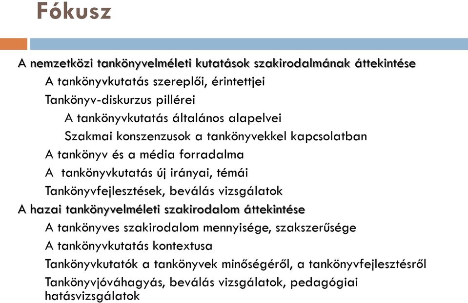 témái Tankönyvfejlesztések, beválás vizsgálatok A hazai tankönyvelméleti szakirodalom áttekintése A tankönyves szakirodalom mennyisége, szakszerűsége A