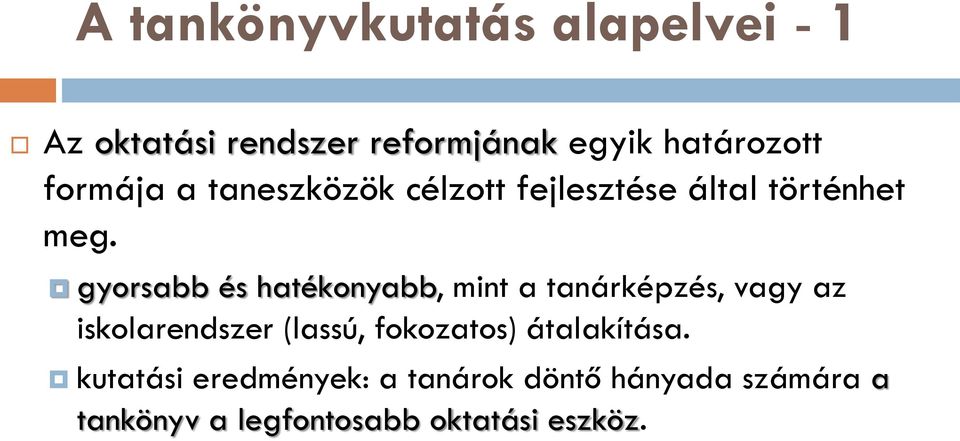 gyorsabb és hatékonyabb, mint a tanárképzés, vagy az iskolarendszer (lassú,