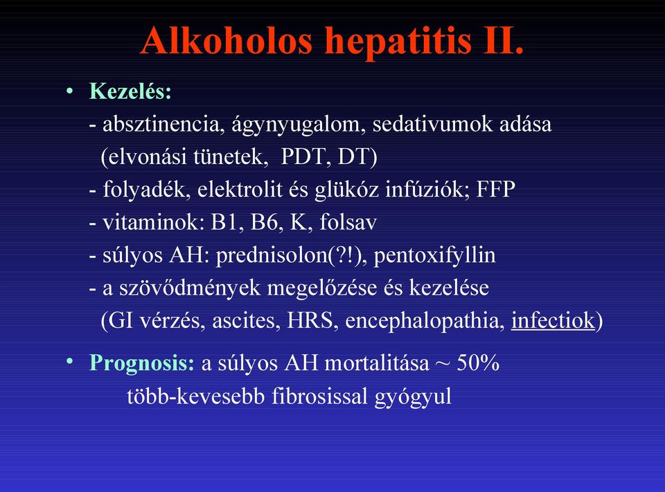 elektrolit és glükóz infúziók; FFP - vitaminok: B1, B6, K, folsav - súlyos AH: prednisolon(?