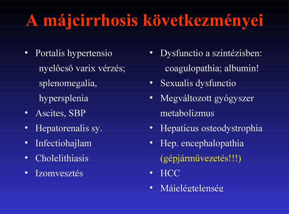 Infectiohajlam Cholelithiasis Izomvesztés Dysfunctio a szintézisben: coagulopathia; albumin!
