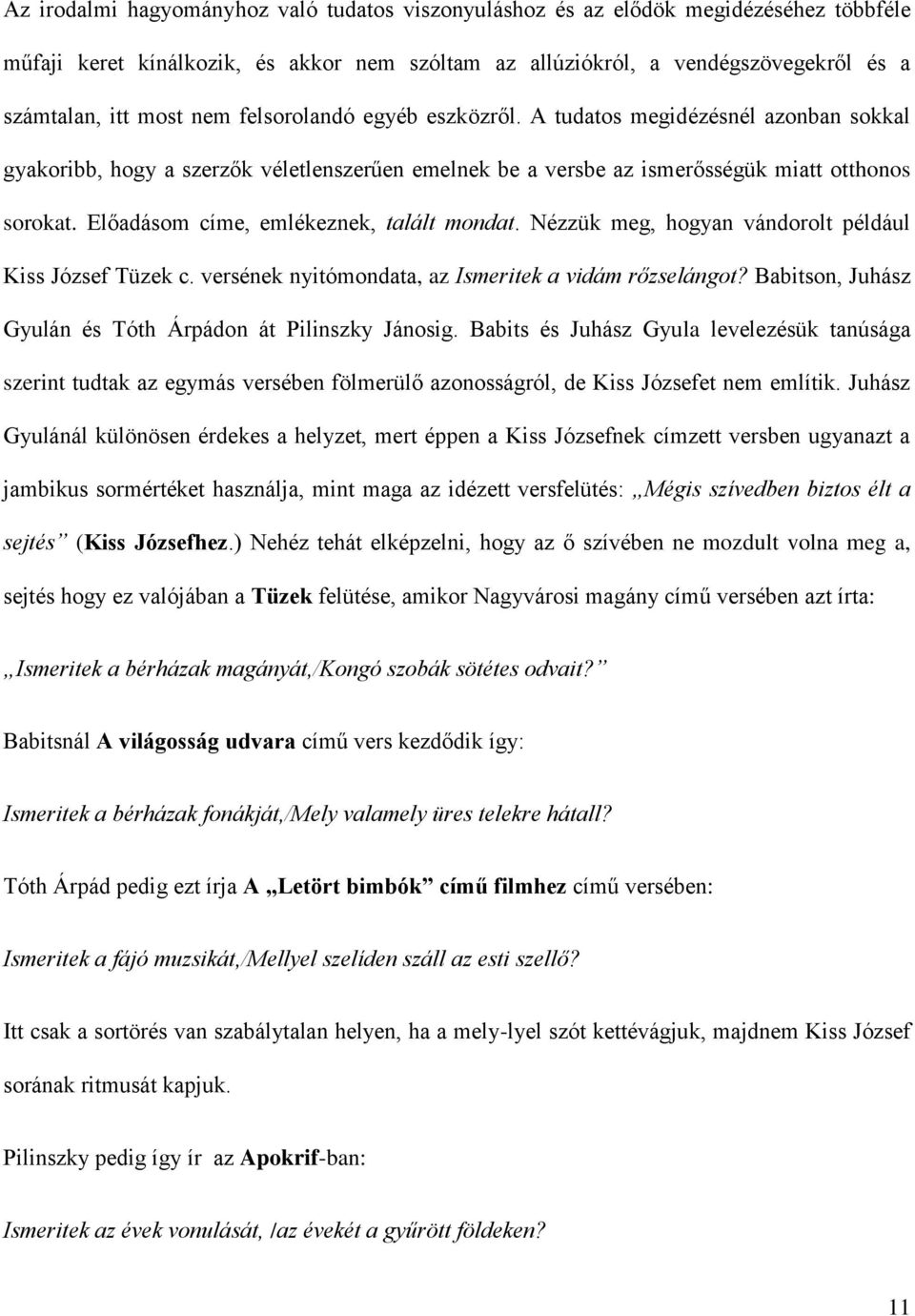 Előadásom címe, emlékeznek, talált mondat. Nézzük meg, hogyan vándorolt például Kiss József Tüzek c. versének nyitómondata, az Ismeritek a vidám rőzselángot?