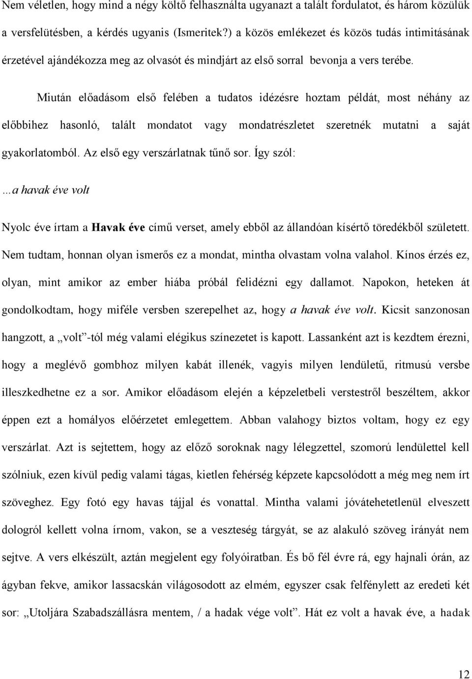 Miután előadásom első felében a tudatos idézésre hoztam példát, most néhány az előbbihez hasonló, talált mondatot vagy mondatrészletet szeretnék mutatni a saját gyakorlatomból.