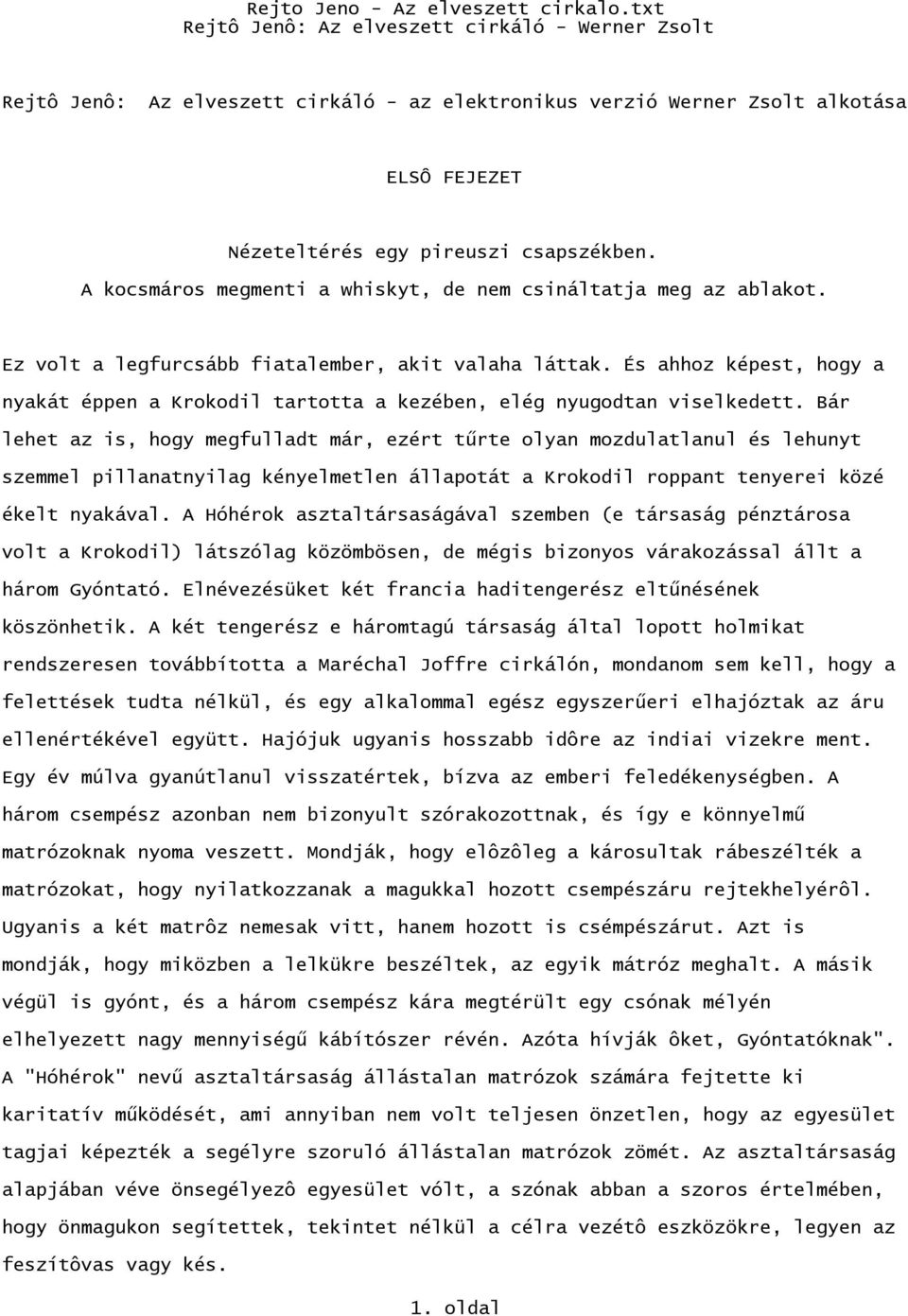 És ahhoz képest, hogy a nyakát éppen a Krokodil tartotta a kezében, elég nyugodtan viselkedett.