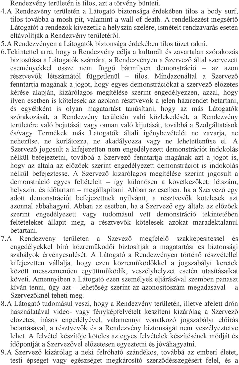 A Rendezvényen a Látogatók biztonsága érdekében tilos tüzet rakni. 6.