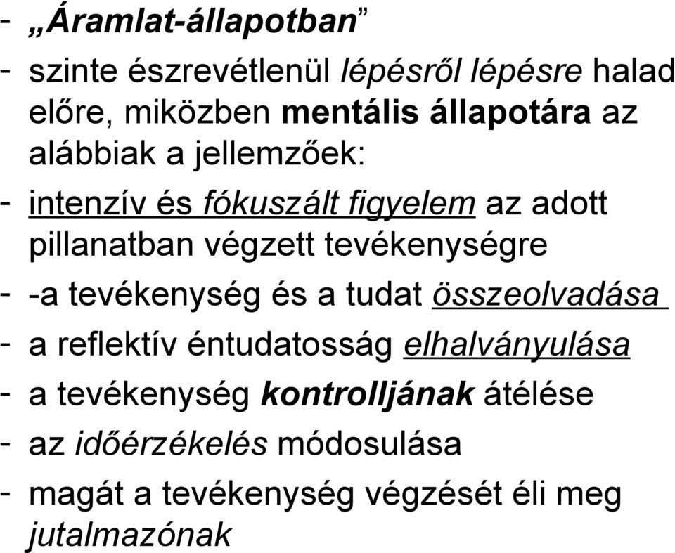 tevékenységre - -a tevékenység és a tudat összeolvadása - a reflektív éntudatosság elhalványulása - a