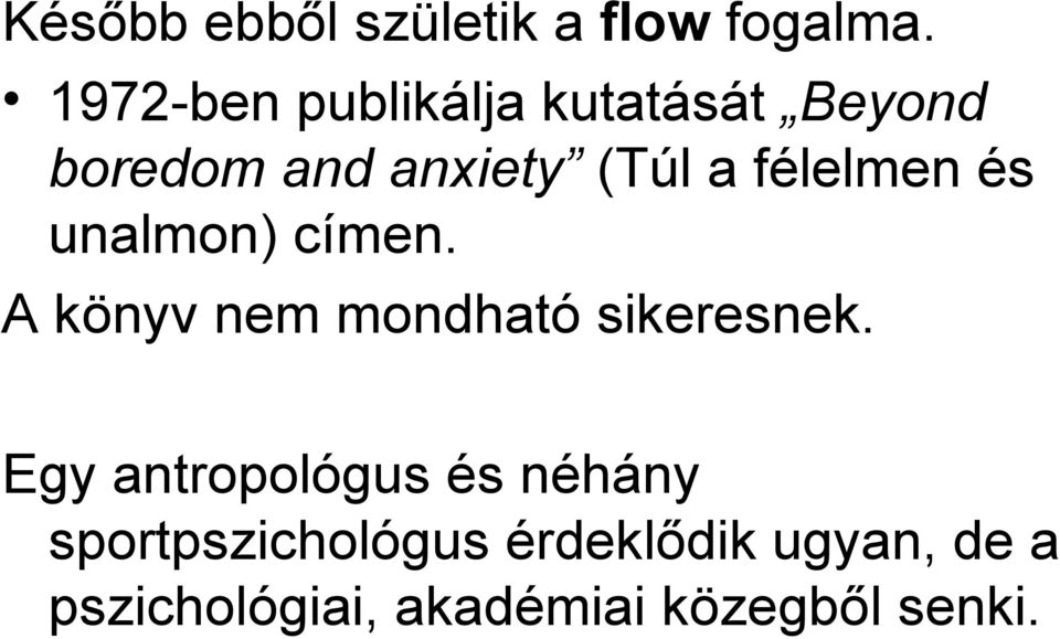 félelmen és unalmon) címen. A könyv nem mondható sikeresnek.