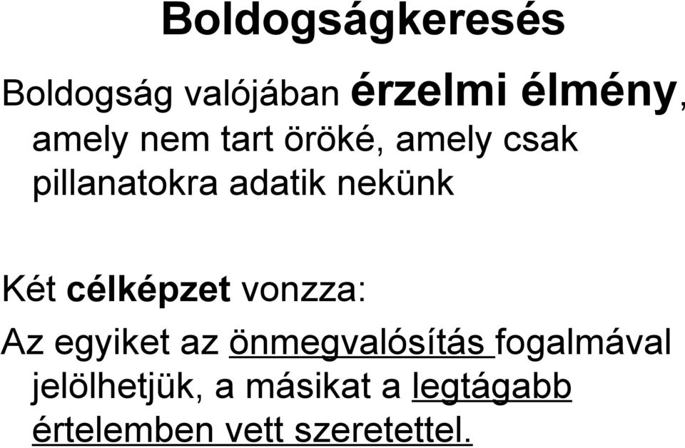 célképzet vonzza: Az egyiket az önmegvalósítás fogalmával