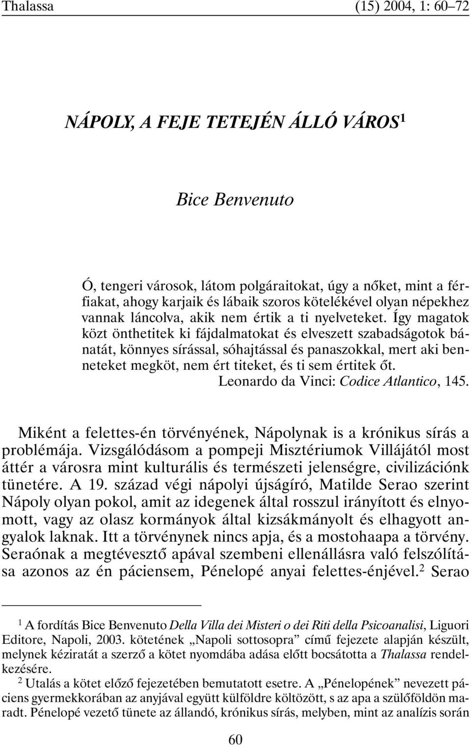 Így magatok közt önthetitek ki fájdalmatokat és elveszett szabadságotok bánatát, könnyes sírással, sóhajtással és panaszokkal, mert aki benneteket megköt, nem ért titeket, és ti sem értitek õt.