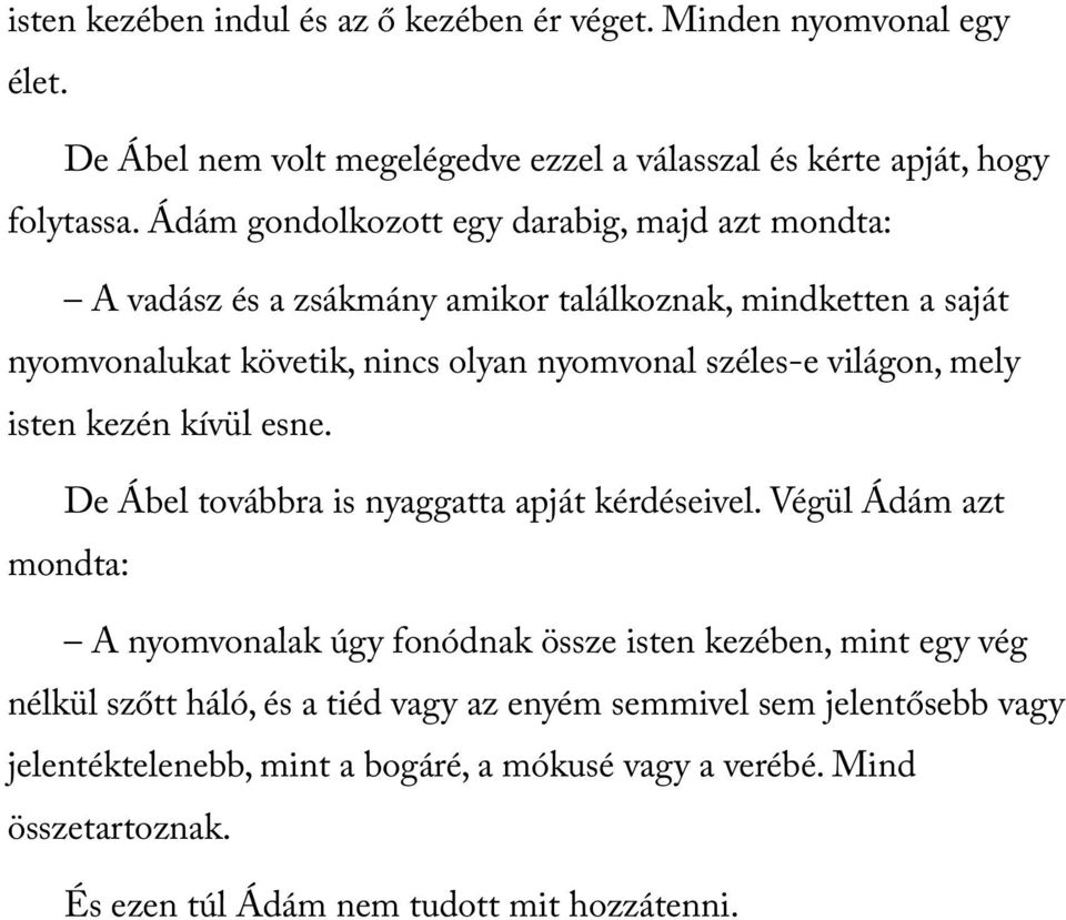 világon, mely isten kezén kívül esne. De Ábel továbbra is nyaggatta apját kérdéseivel.