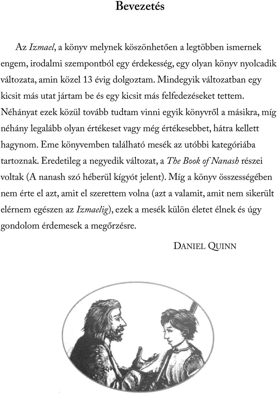 Néhányat ezek közül tovább tudtam vinni egyik könyvről a másikra, míg néhány legalább olyan értékeset vagy még értékesebbet, hátra kellett hagynom.