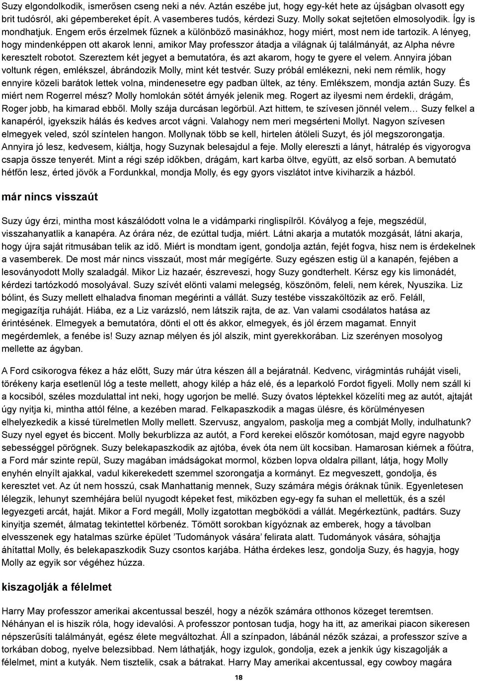 A lényeg, hogy mindenképpen ott akarok lenni, amikor May professzor átadja a világnak új találmányát, az Alpha névre keresztelt robotot.