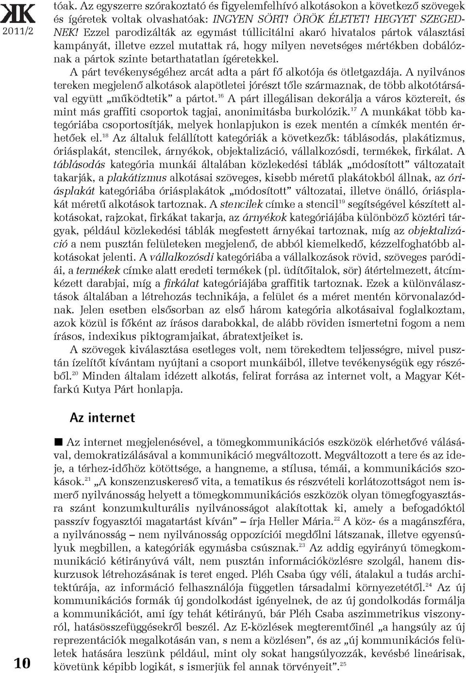 ígéretekkel. A párt tevékenységéhez arcát adta a párt fõ alkotója és ötletgazdája.