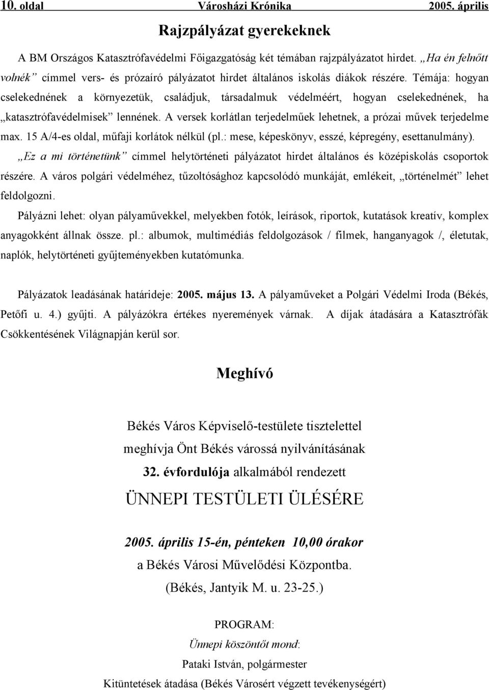 Témája: hogyan cselekednének a környezetük, családjuk, társadalmuk védelméért, hogyan cselekednének, ha katasztrófavédelmisek lennének.