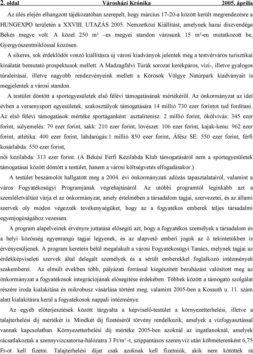 A sikeres, sok érdeklődőt vonzó kiállításra új városi kiadványok jelentek meg a testvérváros turisztikai kínálatát bemutató prospektusok mellett.