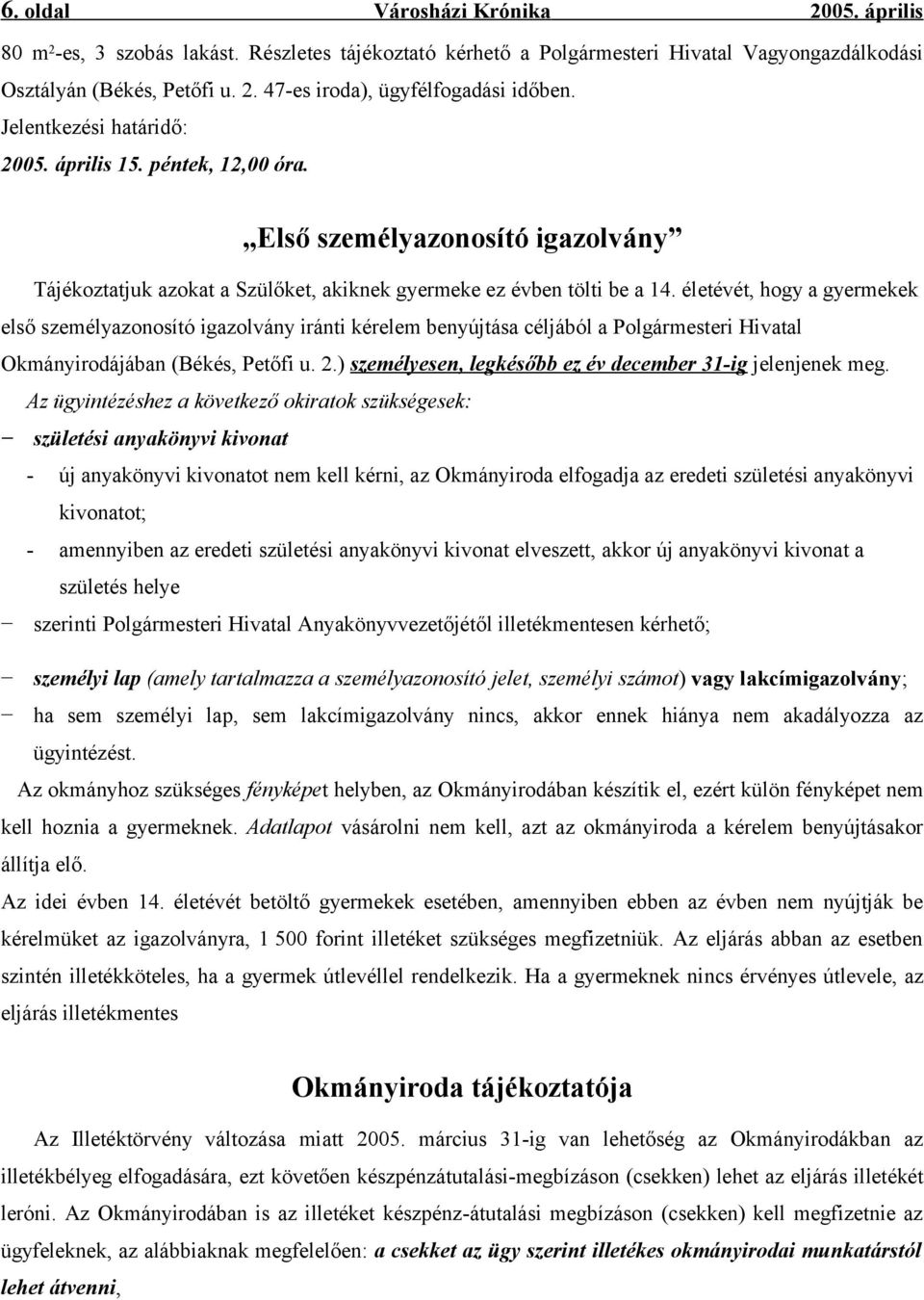 életévét, hogy a gyermekek első személyazonosító igazolvány iránti kérelem benyújtása céljából a Polgármesteri Hivatal Okmányirodájában (Békés, Petőfi u. 2.