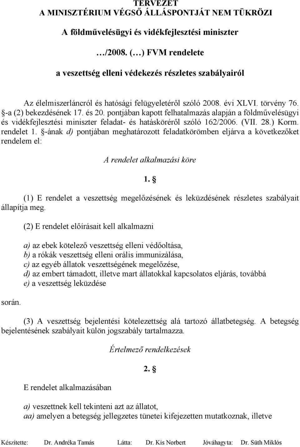 -ának d) pontjában meghatározott feladatkörömben eljárva a következőket rendelem el: A rendelet alkalmazási köre 1.