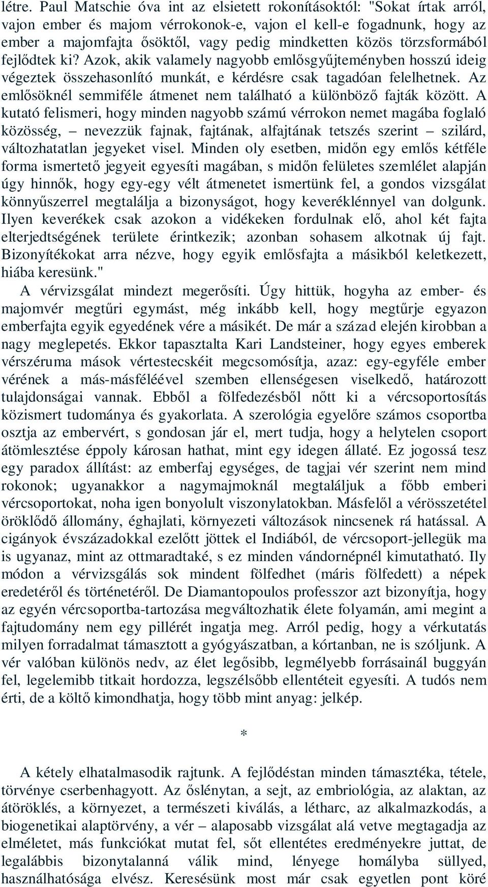 törzsformából fejlődtek ki? Azok, akik valamely nagyobb emlősgyűjteményben hosszú ideig végeztek összehasonlító munkát, e kérdésre csak tagadóan felelhetnek.