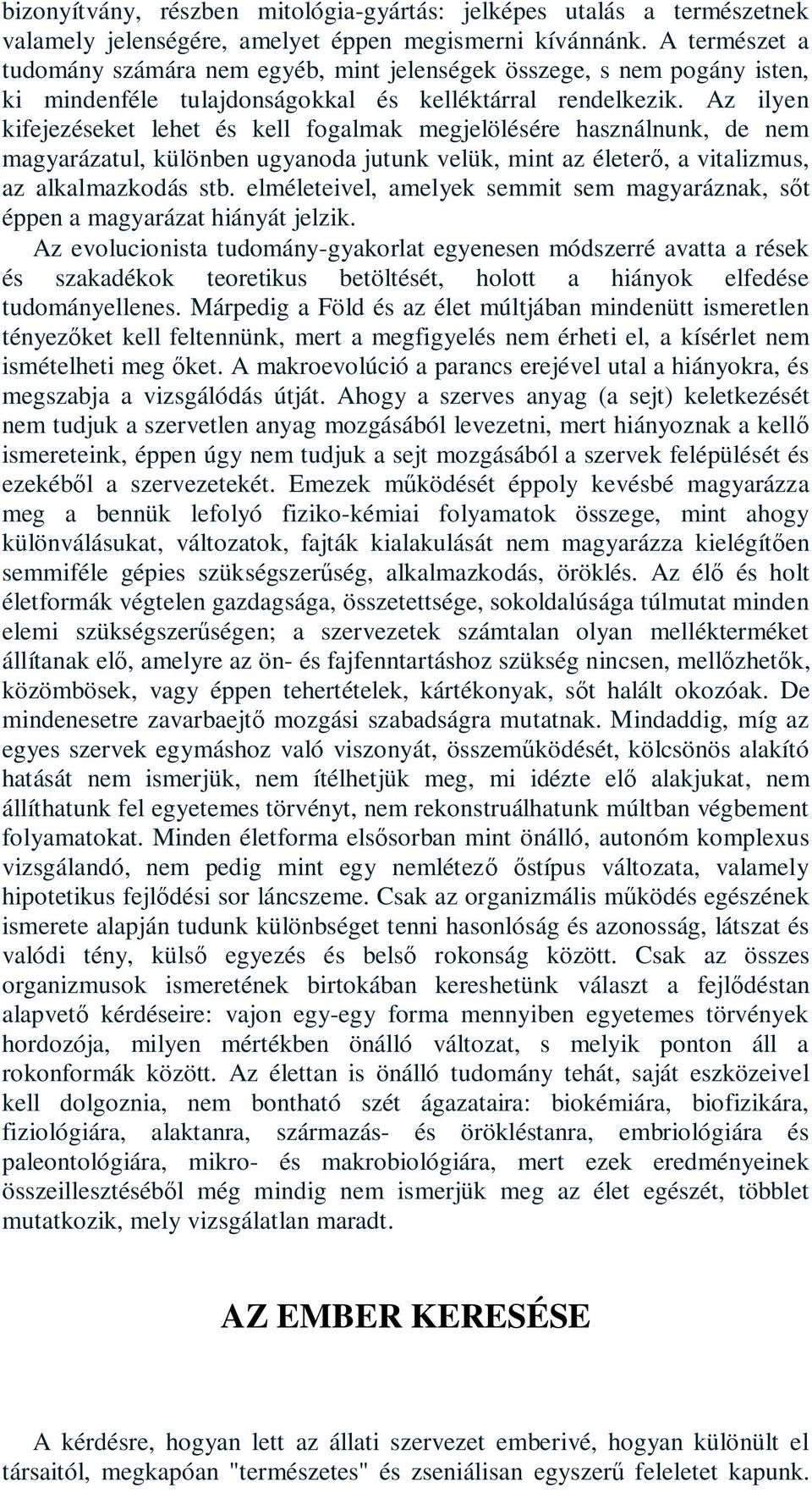 Az ilyen kifejezéseket lehet és kell fogalmak megjelölésére használnunk, de nem magyarázatul, különben ugyanoda jutunk velük, mint az életerő, a vitalizmus, az alkalmazkodás stb.